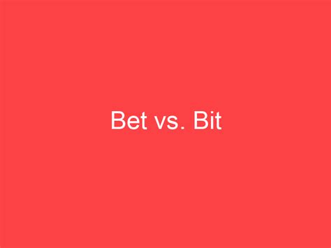 bet or bit|Bet vs Bit .